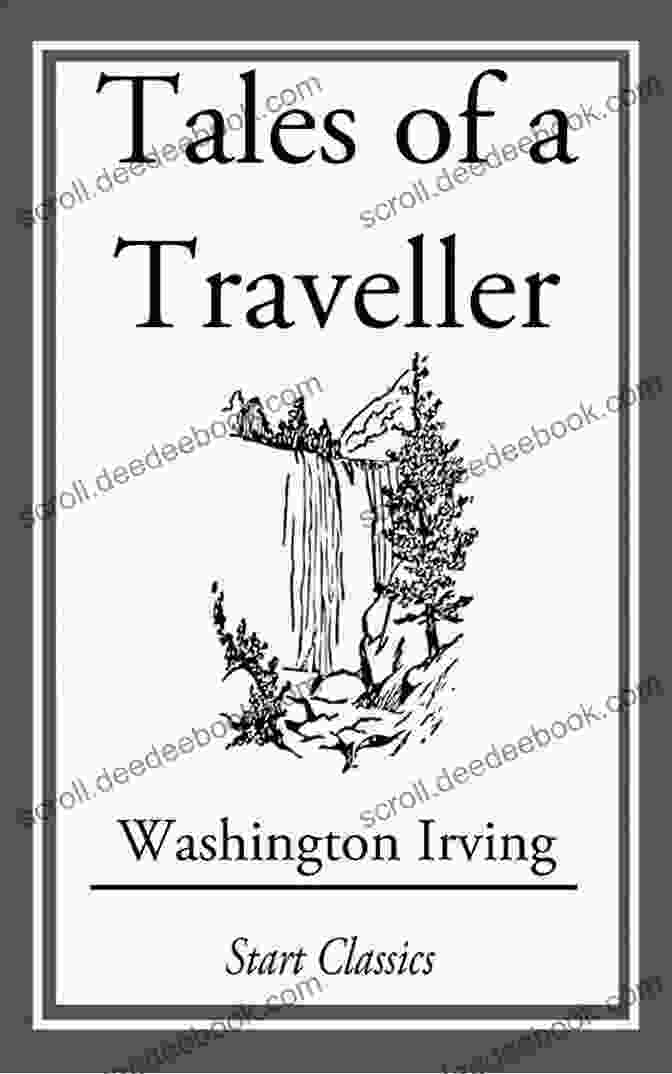 Cover Page Of 'Tales Of A Traveller' By Washington Irving The Historical Works Of Washington Irving: Life Of George Washington The Adventures Of Captain Bonneville Astoria Chronicle Of The Conquest Of Granada Life Of Oliver Goldsmith