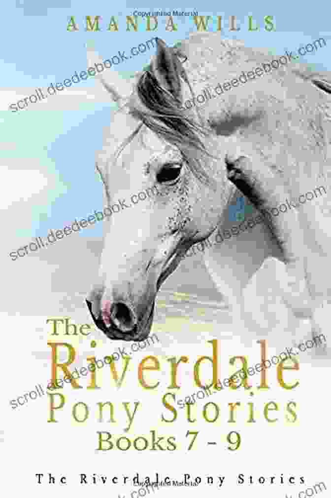 The Riverdale Pony Stories Omnibus Edition A Captivating Collection Of Stories That Celebrate The Timeless Bond Between Girls And Their Ponies The Riverdale Pony Stories Omnibus Edition (Books 7 9): The Hunt For The Golden Horse The Mystery Of Riverdale Tor And A Riverdale Christmas