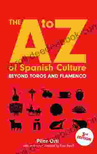 The A To Z Of Spanish Culture: A Condensed Look At Life In Spain Third Edition