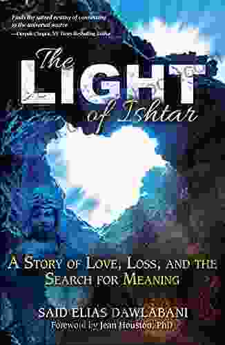 The Light Of Ishtar: A Story Of Love Loss And The Search For Meaning