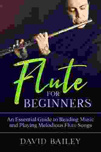 Flute For Beginners: An Essential Guide To Reading Music And Playing Melodious Flute Songs