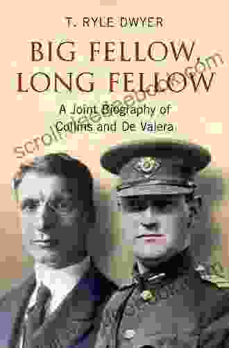 Big Fellow Long Fellow A Joint Biography Of Collins And De Valera: A Joint Biography Of Irish Politicians Michael Collins And Eamon De Valera