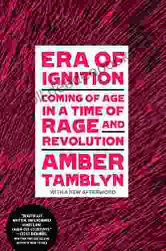 Era Of Ignition: Coming Of Age In A Time Of Rage And Revolution