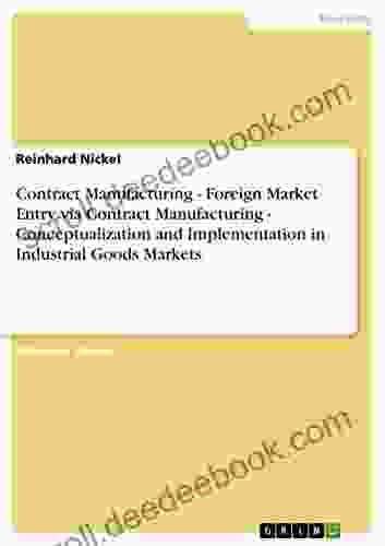 Contract Manufacturing Foreign Market Entry Via Contract Manufacturing Conceptualization And Implementation In Industrial Goods Markets