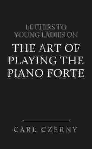 Czerny s Letters to Young Ladies on the Art of Playing the Piano Forte (1871)