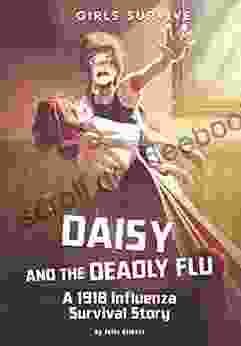 Daisy and the Deadly Flu: A 1918 Influenza Survival Story (Girls Survive)