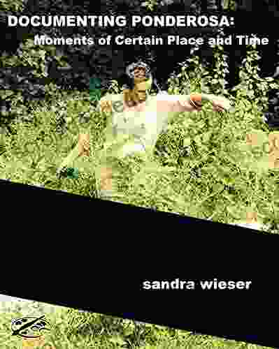 DOCUMENTING PONDEROSA: Moments of Certain Time and Place