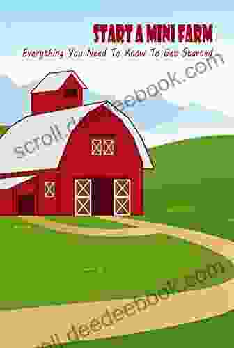 Start A Mini Farm: Everything You Need To Know To Get Started: Make Money With Mini Farm