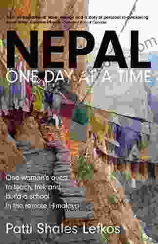 Nepal One Day At A Time: One Woman S Quest To Teach Trek And Build A School In The Remote Himalaya