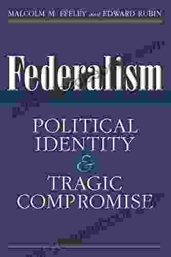 Federalism: Political Identity And Tragic Compromise