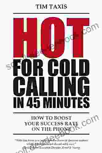 Hot For Cold Calling in 45 Minutes: How to Boost Your Success Rate on the Phone