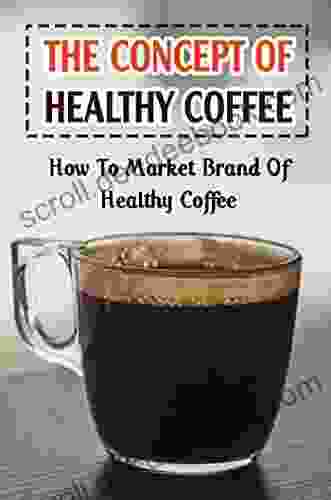 The Concept Of Healthy Coffee: How To Market Brand Of Healthy Coffee