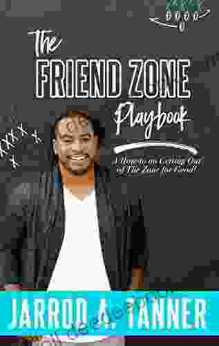 The Friend Zone Playbook: A How To On Getting Out Of The Zone For Good