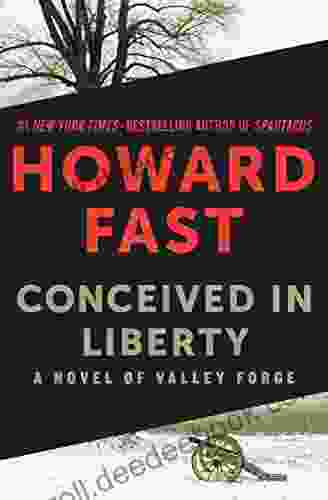 Conceived In Liberty: A Novel Of Valley Forge