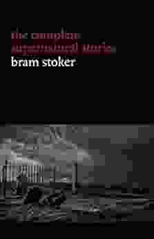 Bram Stoker: The Complete Supernatural Stories (13 Tales Of Horror And Mystery: Dracula S Guest The Squaw The Judge S House The Crystal Cup A Dream Of Red Hands ) (Halloween Stories)