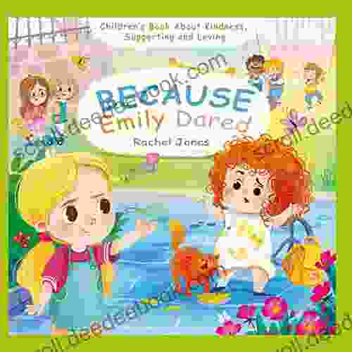 Because Emily Dared Children S About Kindness Supporting And Loving: Learn How To Be Kind For Kids