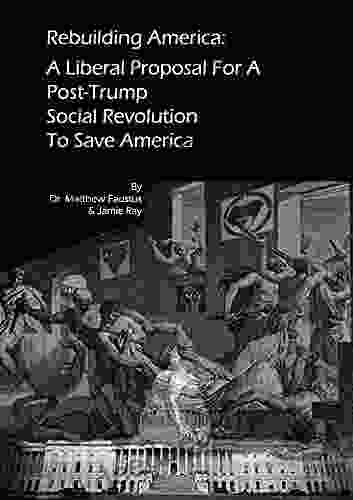 Rebuilding America: A Liberal Proposal For A Post Trump Social Revolution To Save America