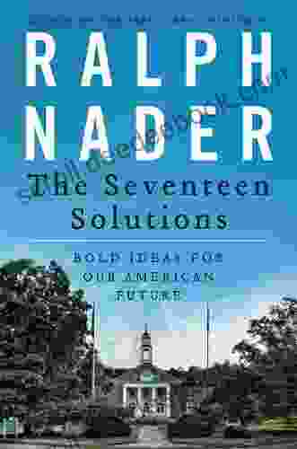 The Seventeen Solutions: New Ideas For Our American Future