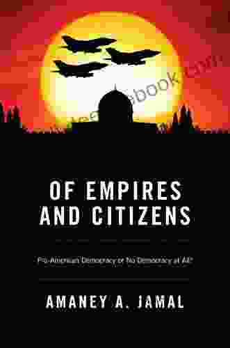 Of Empires And Citizens: Pro American Democracy Or No Democracy At All?