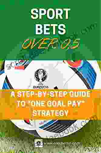 Sport Bets Over 0 5: A Step By Step Guide To ONE GOAL PAY Strategy