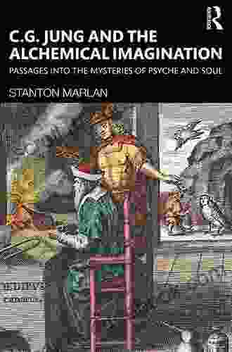 C G Jung And The Alchemical Imagination: Passages Into The Mysteries Of Psyche And Soul