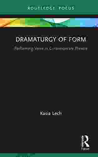 Dramaturgy Of Form: Performing Verse In Contemporary Theatre (Focus On Dramaturgy)