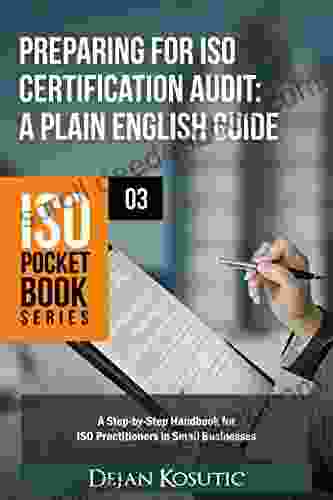 Preparing For ISO Certification Audit A Plain English Guide: A Step By Step Handbook For ISO Practitioners In Small Businesses (ISO Pocket 3)