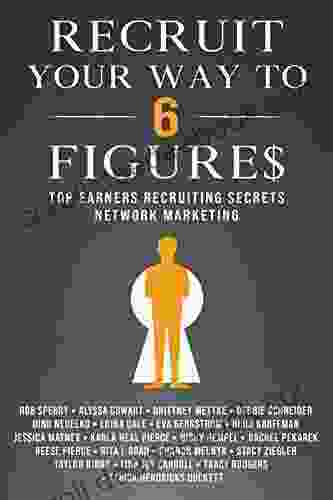 Recruit Your Way To 6 Figures: Top Earners Recruiting Secrets Network Marketing