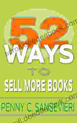 52 Ways To Sell More Books: Simple Cost Effective And Powerful Strategies To Get More Sales