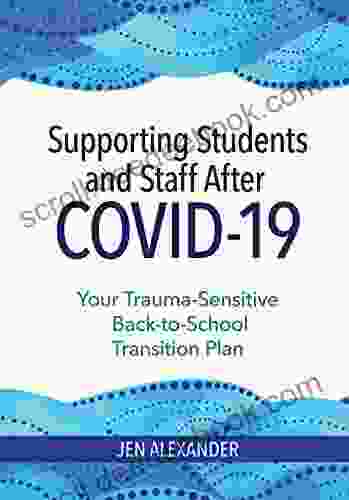 Supporting Students And Staff After COVID 19: Your Trauma Sensitive Back To School Transition Plan