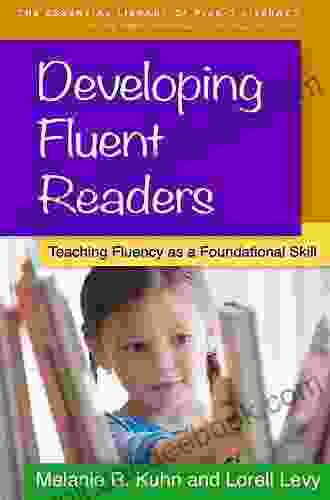 Developing Fluent Readers: Teaching Fluency As A Foundational Skill (The Essential Library Of PreK 2 Literacy)