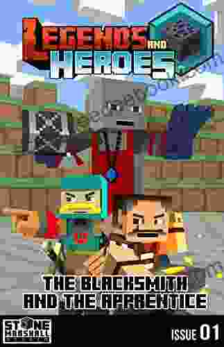 Diary Of A Minecraft Blacksmith The Blacksmith And The Apprentice: Legends Heroes Issue 1 (Stone Marshall S Legends Heroes)