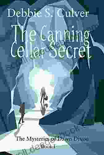 The Canning Cellar Secret (The Time Travel Mysteries Of Dawn Dixon 1)