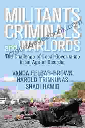 Militants Criminals And Warlords: The Challenge Of Local Governance In An Age Of Disorder (Geopolitics In The 21st Century)