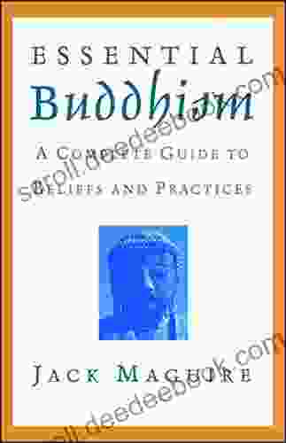 Essential Buddhism: A Complete Guide To Beliefs And Practices