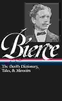 Ambrose Bierce: The Devil S Dictionary Tales Memoirs (LOA #219): In The Midst Of Life (Tales Of Soldiers And Civilians) / Can Such Things Be? / The / Selected Stories (Library Of America)