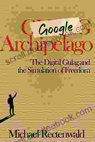 Google Archipelago: The Digital Gulag And The Simulation Of Freedom