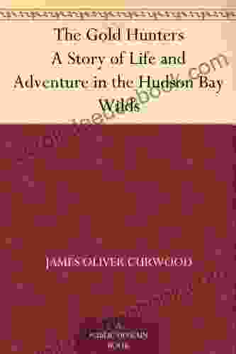 The Gold Hunters A Story Of Life And Adventure In The Hudson Bay Wilds