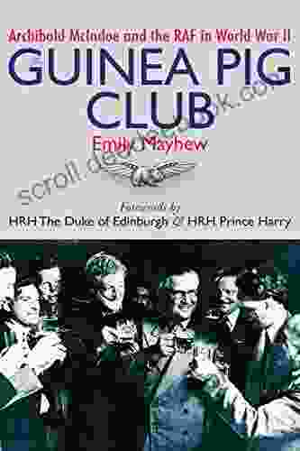 The Guinea Pig Club: Archibald McIndoe And The RAF In World War II