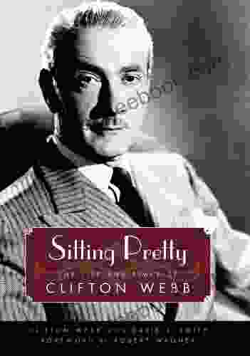 Sitting Pretty: The Life And Times Of Clifton Webb (Hollywood Legends)