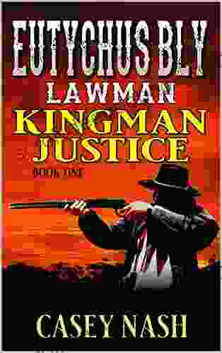 Eutychus Bly: Lawman: Kingman Justice: A Western Adventure (A Eutychus Bly: U S Marshal Western 1)