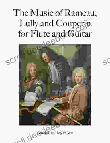 The Music Of Rameau Lully And Couperin For Flute And Guitar