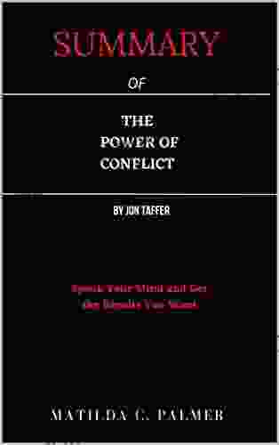 SUMMARY OF THE POWER OF CONFLICT BY JON TAFFER: Speak Your Mind And Get The Results You Want