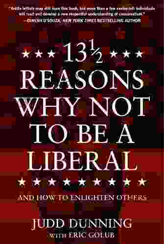 13 1/2 Reasons Why NOT To Be A Liberal: And How to Enlighten Others