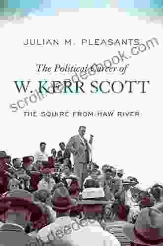 The Political Career Of W Kerr Scott: The Squire From Haw River (New Directions In Southern History)