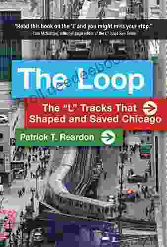 The Loop: The L Tracks That Shaped And Saved Chicago