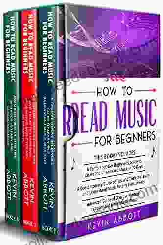 How To Read Music For Beginners: 3 In 1 A Comprehensive Beginner S Guide + Tips And Tricks+ Advanced Guide Of Effective Methods