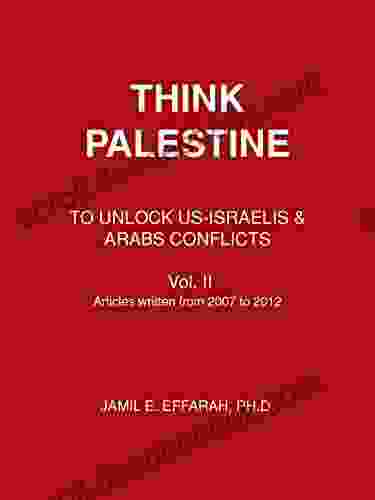 Think Palestine: To Unlock Us Israelis Arabs Conflicts Vol Ii