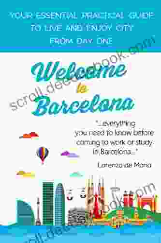 Welcome To Barcelona: Your Practical Guide To Live And Enjoy The City